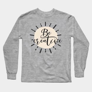 Be Creative Long Sleeve T-Shirt